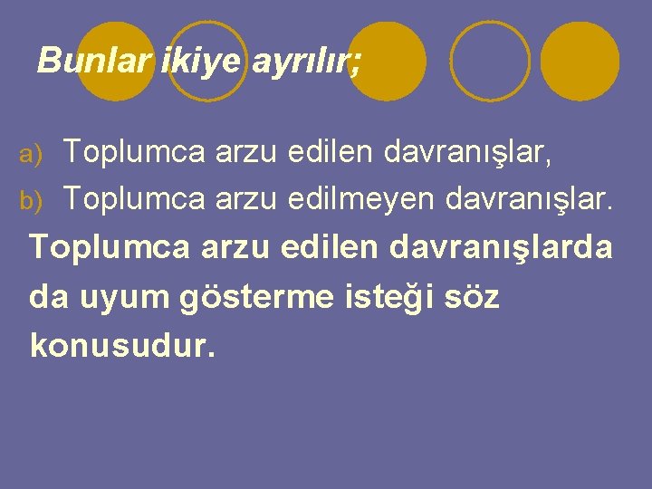  Bunlar ikiye ayrılır; Toplumca arzu edilen davranışlar, b) Toplumca arzu edilmeyen davranışlar. a)