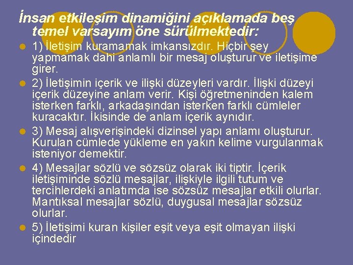 İnsan etkileşim dinamiğini açıklamada beş temel varsayım öne sürülmektedir: l l l 1) İletişim