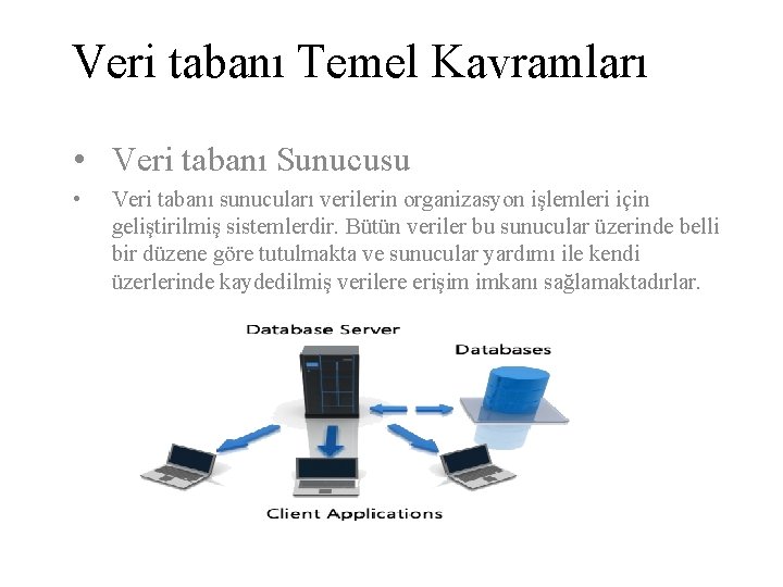 Veri tabanı Temel Kavramları • Veri tabanı Sunucusu • Veri tabanı sunucuları verilerin organizasyon