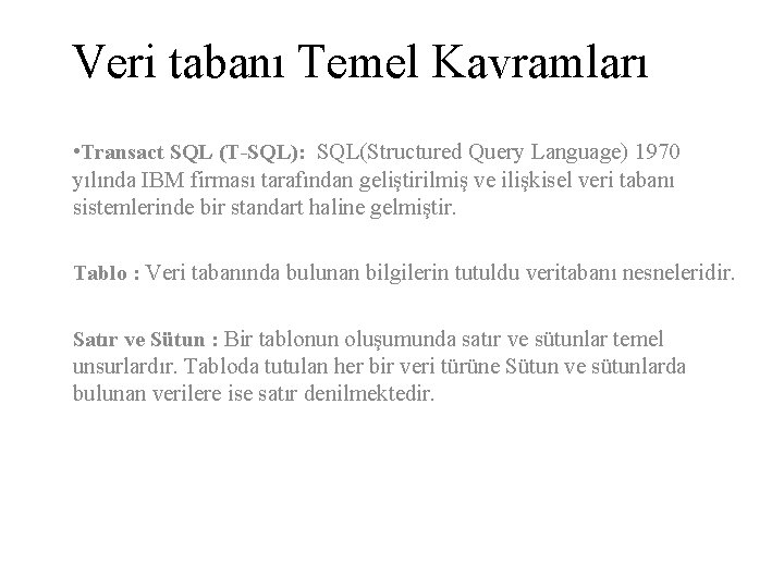 Veri tabanı Temel Kavramları • Transact SQL (T-SQL): SQL(Structured Query Language) 1970 yılında IBM