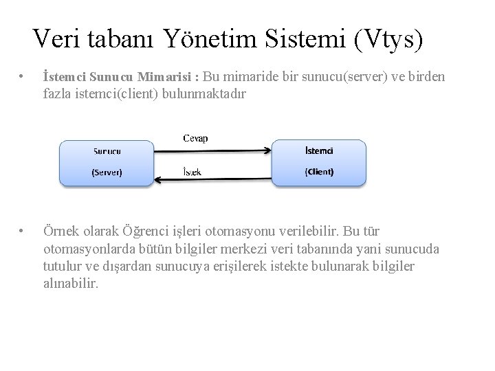 Veri tabanı Yönetim Sistemi (Vtys) • İstemci Sunucu Mimarisi : Bu mimaride bir sunucu(server)