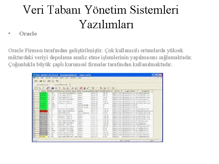  • Veri Tabanı Yönetim Sistemleri Yazılımları Oracle Firması tarafından geliştirilmiştir. Çok kullanıcılı ortamlarda