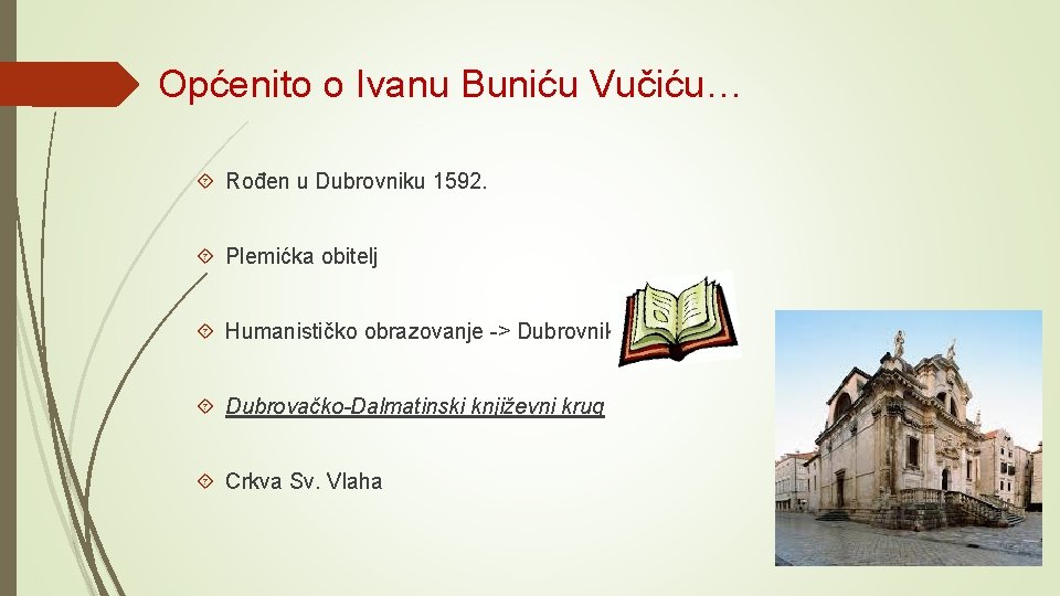 Općenito o Ivanu Buniću Vučiću… Rođen u Dubrovniku 1592. Plemićka obitelj Humanističko obrazovanje ->