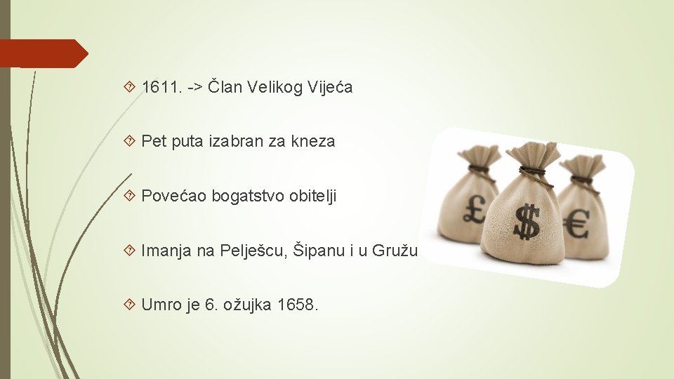  1611. -> Član Velikog Vijeća Pet puta izabran za kneza Povećao bogatstvo obitelji