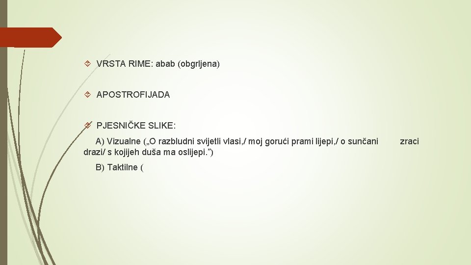  VRSTA RIME: abab (obgrljena) APOSTROFIJADA PJESNIČKE SLIKE: A) Vizualne („O razbludni svijetli vlasi,