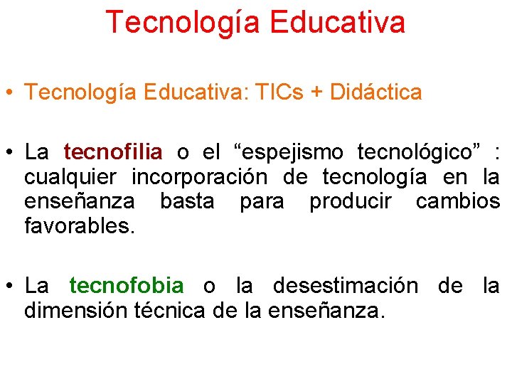Tecnología Educativa • Tecnología Educativa: TICs + Didáctica • La tecnofilia o el “espejismo