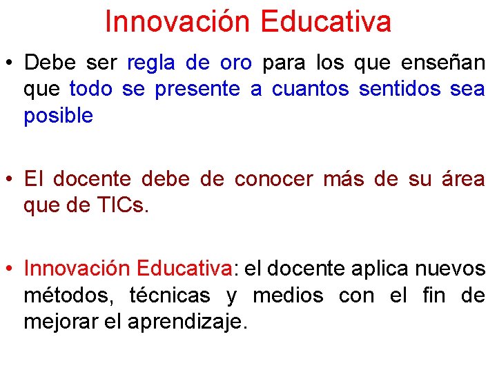 Innovación Educativa • Debe ser regla de oro para los que enseñan que todo