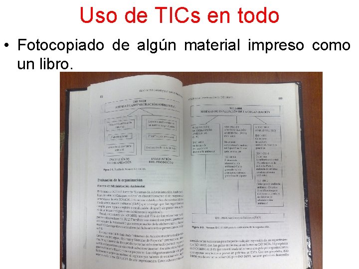 Uso de TICs en todo • Fotocopiado de algún material impreso como un libro.