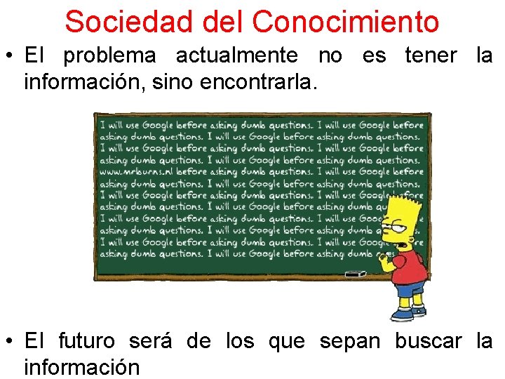 Sociedad del Conocimiento • El problema actualmente no es tener la información, sino encontrarla.