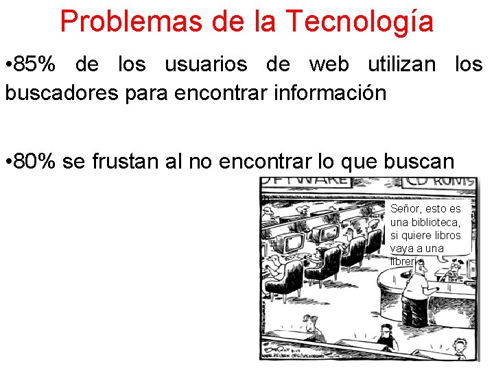 Problemas de la Tecnología • 85% de los usuarios de web utilizan los buscadores