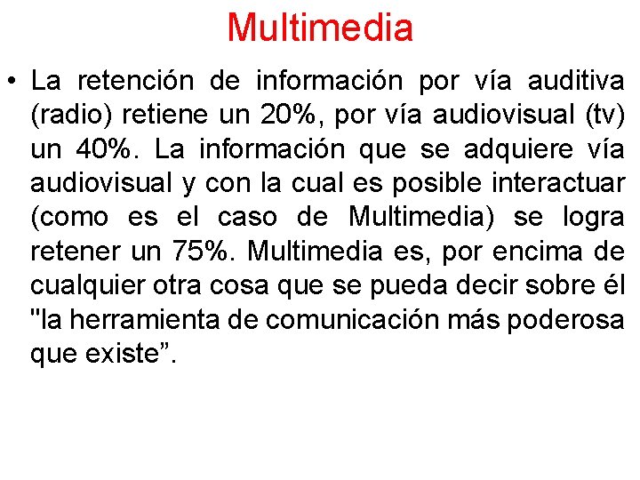 Multimedia • La retención de información por vía auditiva (radio) retiene un 20%, por