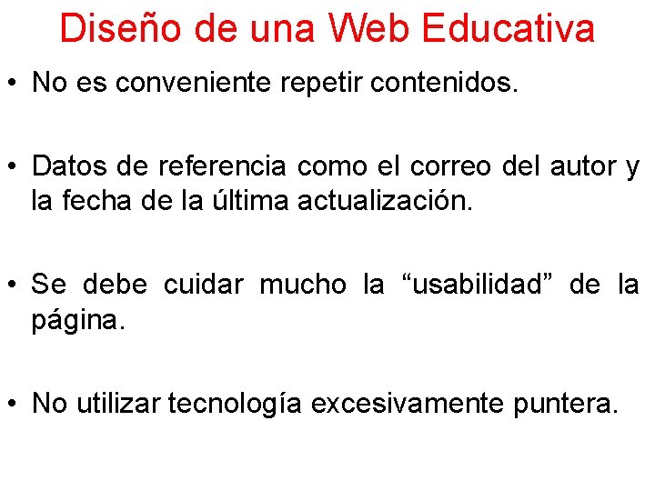 Diseño de una Web Educativa • No es conveniente repetir contenidos. • Datos de