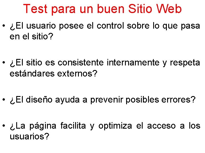 Test para un buen Sitio Web • ¿El usuario posee el control sobre lo