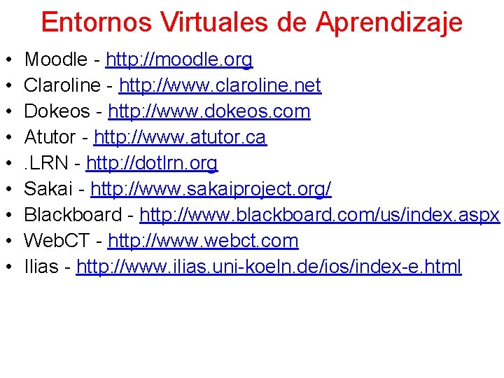 Entornos Virtuales de Aprendizaje • • • Moodle - http: //moodle. org Claroline -