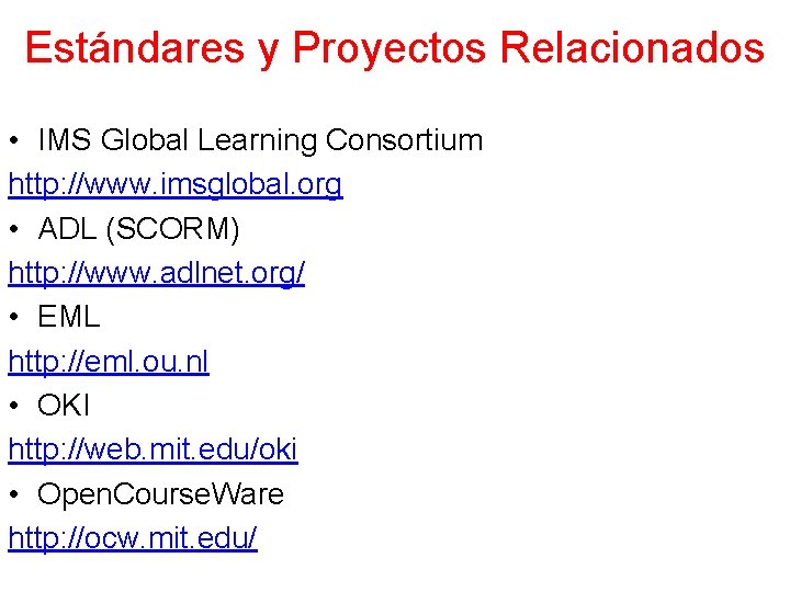 Estándares y Proyectos Relacionados • IMS Global Learning Consortium http: //www. imsglobal. org •