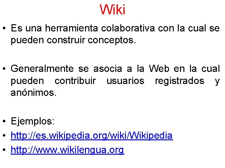Wiki • Es una herramienta colaborativa con la cual se pueden construir conceptos. •