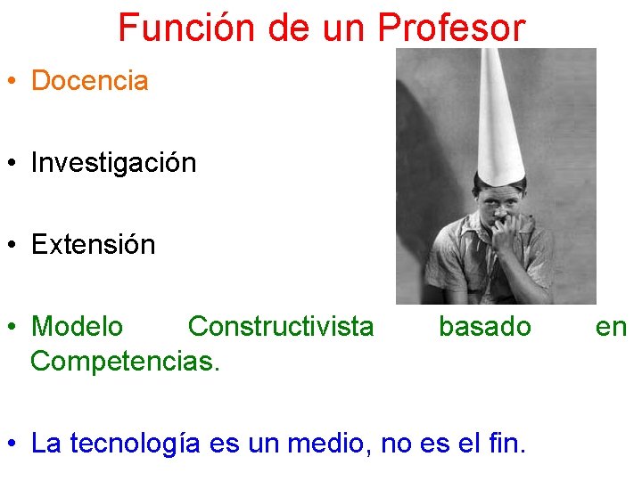 Función de un Profesor • Docencia • Investigación • Extensión • Modelo Constructivista Competencias.