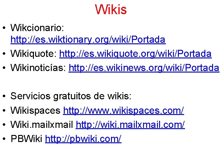 Wikis • Wikcionario: http: //es. wiktionary. org/wiki/Portada • Wikiquote: http: //es. wikiquote. org/wiki/Portada •