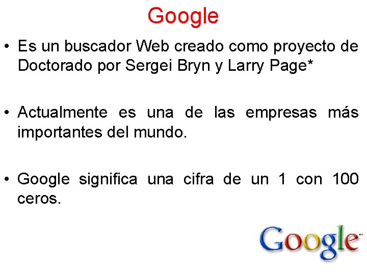 Google • Es un buscador Web creado como proyecto de Doctorado por Sergei Bryn