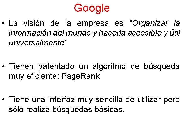 Google • La visión de la empresa es “Organizar la información del mundo y