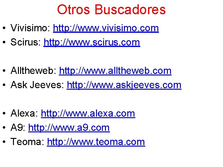 Otros Buscadores • Vivisimo: http: //www. vivisimo. com • Scirus: http: //www. scirus. com