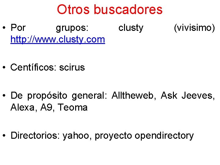 Otros buscadores • Por grupos: http: //www. clusty. com clusty (vivisimo) • Centíficos: scirus