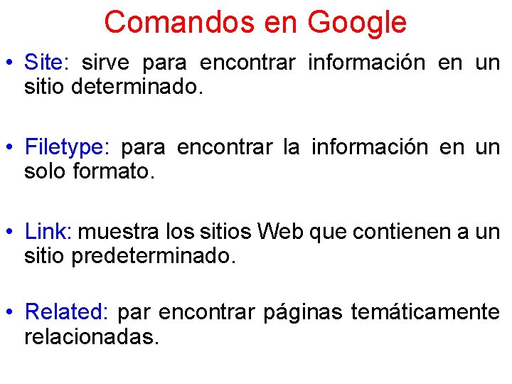 Comandos en Google • Site: sirve para encontrar información en un sitio determinado. •