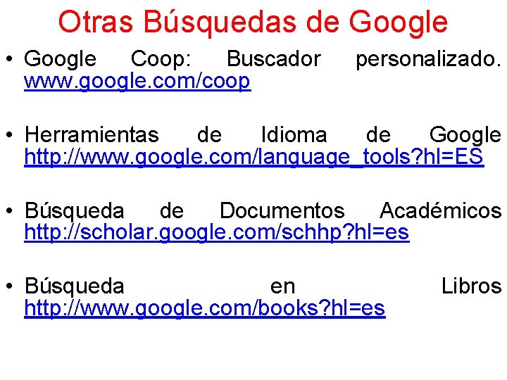 Otras Búsquedas de Google • Google Coop: Buscador www. google. com/coop personalizado. • Herramientas