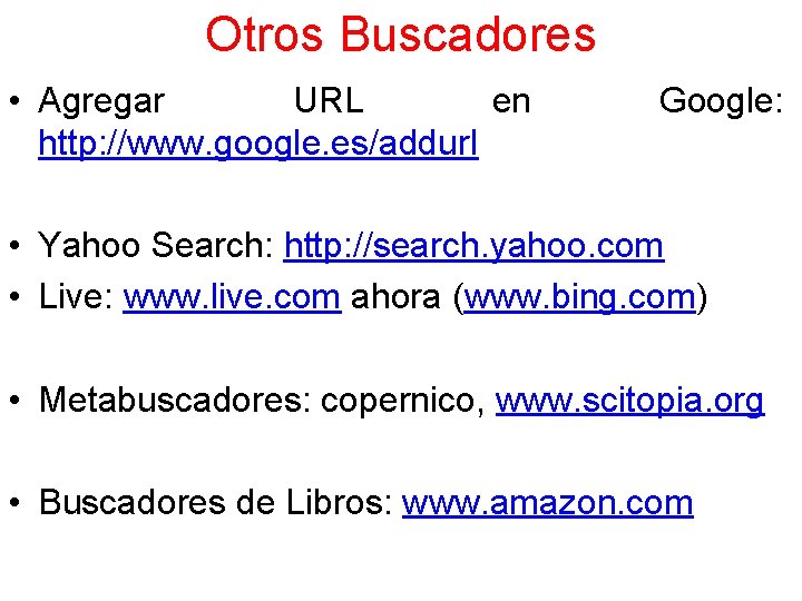 Otros Buscadores • Agregar URL en http: //www. google. es/addurl Google: • Yahoo Search: