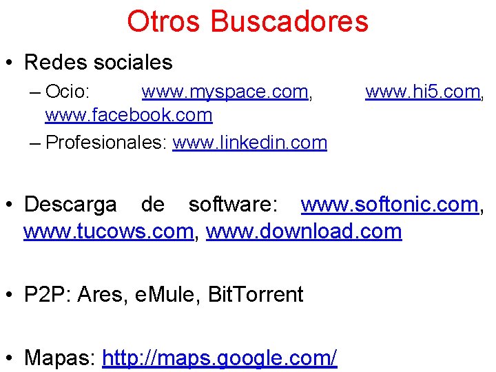 Otros Buscadores • Redes sociales – Ocio: www. myspace. com, www. facebook. com –