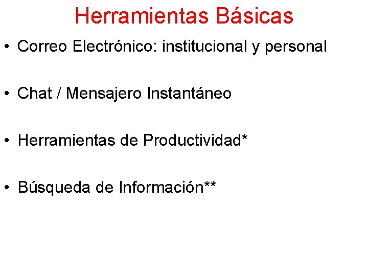 Herramientas Básicas • Correo Electrónico: institucional y personal • Chat / Mensajero Instantáneo •
