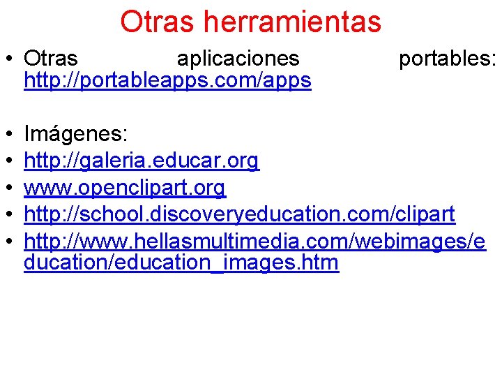 Otras herramientas • Otras aplicaciones http: //portableapps. com/apps • • • portables: Imágenes: http: