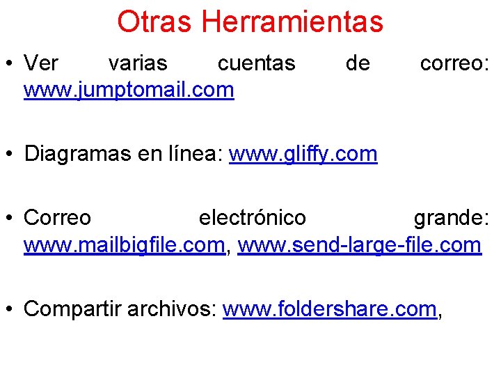 Otras Herramientas • Ver varias cuentas www. jumptomail. com de correo: • Diagramas en