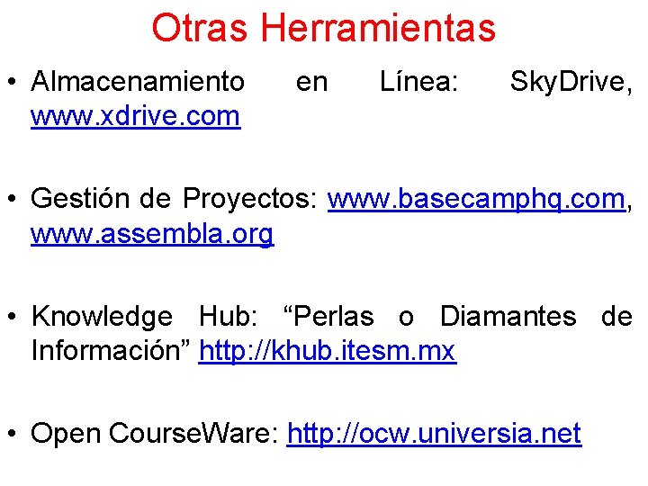 Otras Herramientas • Almacenamiento www. xdrive. com en Línea: Sky. Drive, • Gestión de