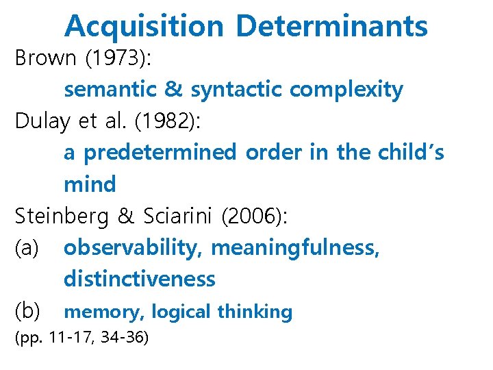 Acquisition Determinants Brown (1973): semantic & syntactic complexity Dulay et al. (1982): a predetermined