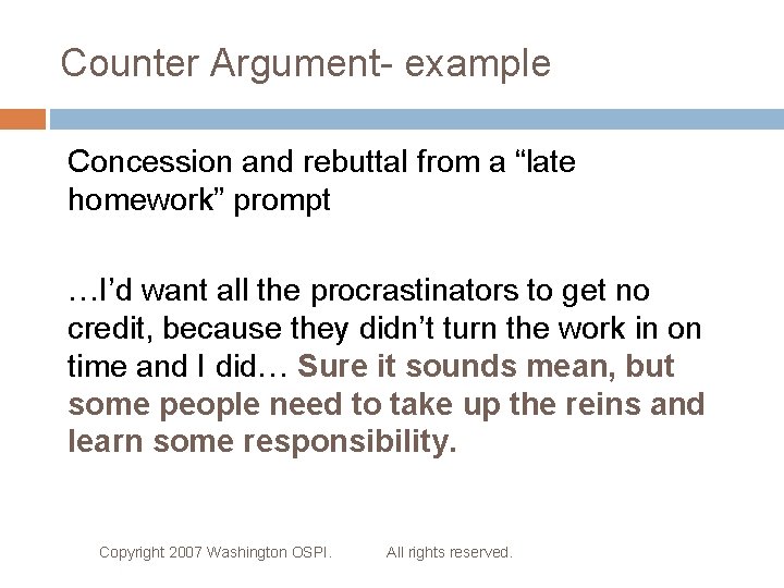 Counter Argument- example Concession and rebuttal from a “late homework” prompt …I’d want all