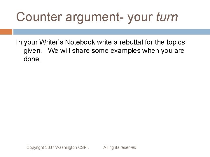 Counter argument- your turn In your Writer’s Notebook write a rebuttal for the topics Counter argument- your turn In your Writer’s Notebook write a rebuttal for the topics