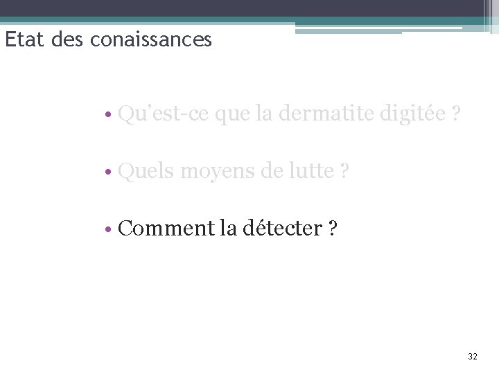 Etat des conaissances • Qu’est-ce que la dermatite digitée ? • Quels moyens de