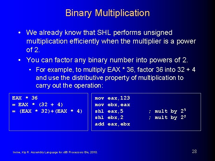 Binary Multiplication • We already know that SHL performs unsigned multiplication efficiently when the