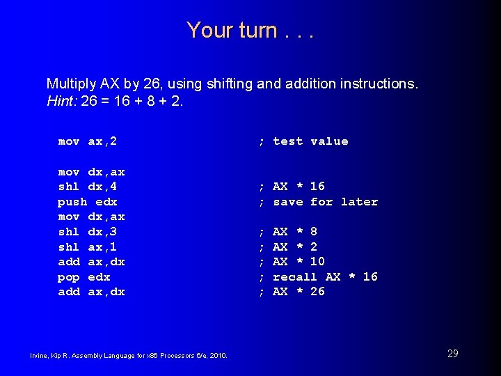 Your turn. . . Multiply AX by 26, using shifting and addition instructions. Hint:
