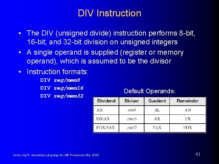 DIV Instruction • The DIV (unsigned divide) instruction performs 8 -bit, 16 -bit, and