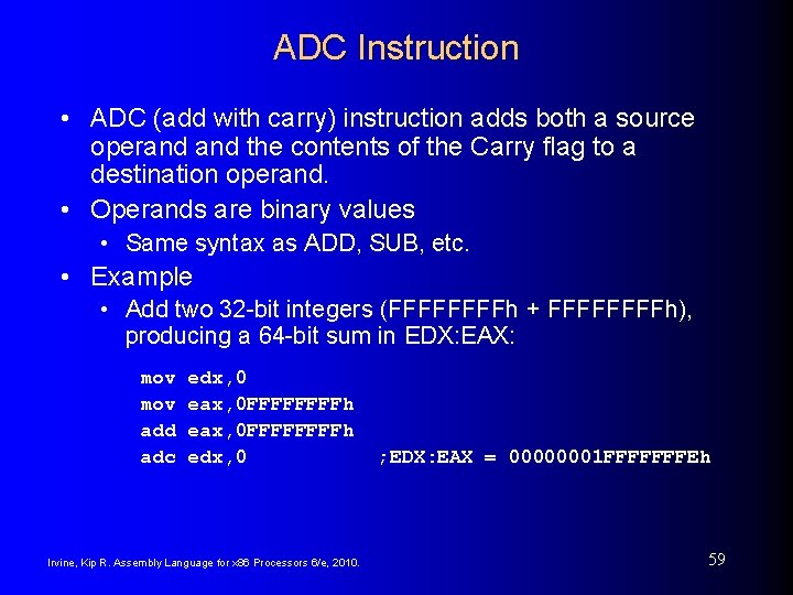 ADC Instruction • ADC (add with carry) instruction adds both a source operand the