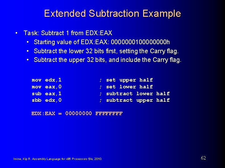 Extended Subtraction Example • Task: Subtract 1 from EDX: EAX • Starting value of