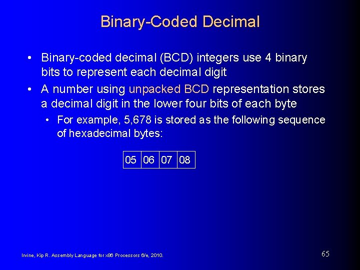 Binary-Coded Decimal • Binary-coded decimal (BCD) integers use 4 binary bits to represent each