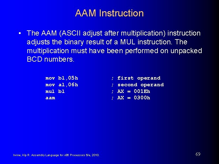 AAM Instruction • The AAM (ASCII adjust after multiplication) instruction adjusts the binary result
