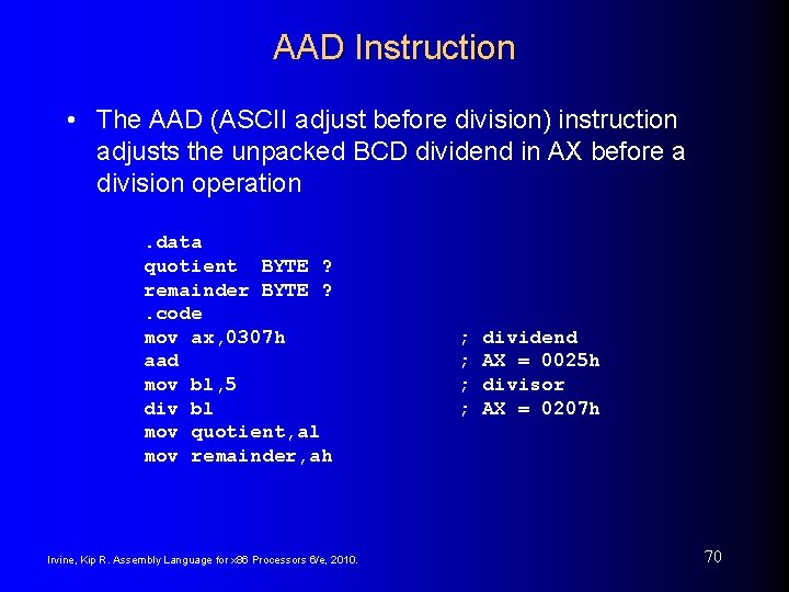 AAD Instruction • The AAD (ASCII adjust before division) instruction adjusts the unpacked BCD