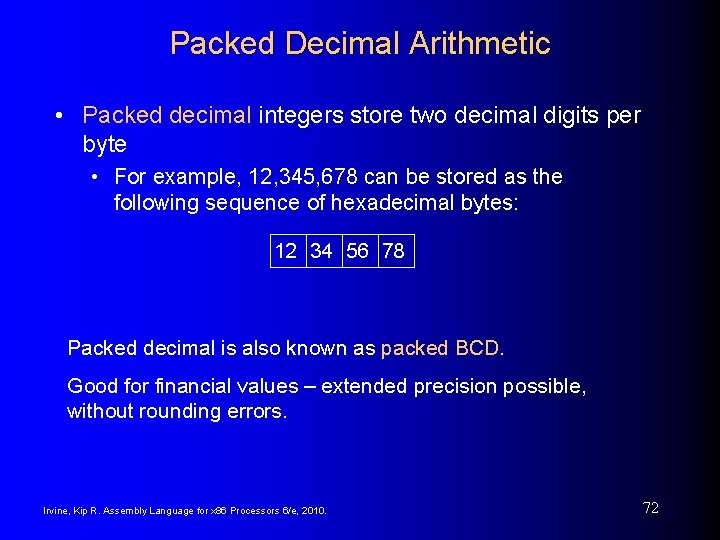 Packed Decimal Arithmetic • Packed decimal integers store two decimal digits per byte •