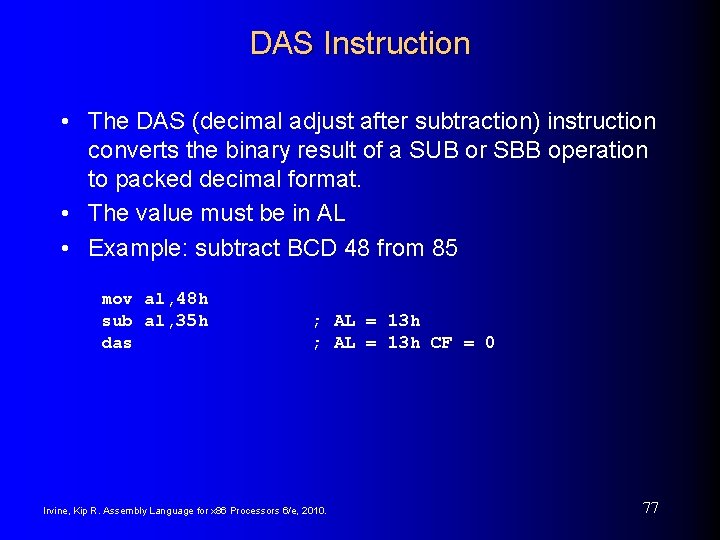 DAS Instruction • The DAS (decimal adjust after subtraction) instruction converts the binary result