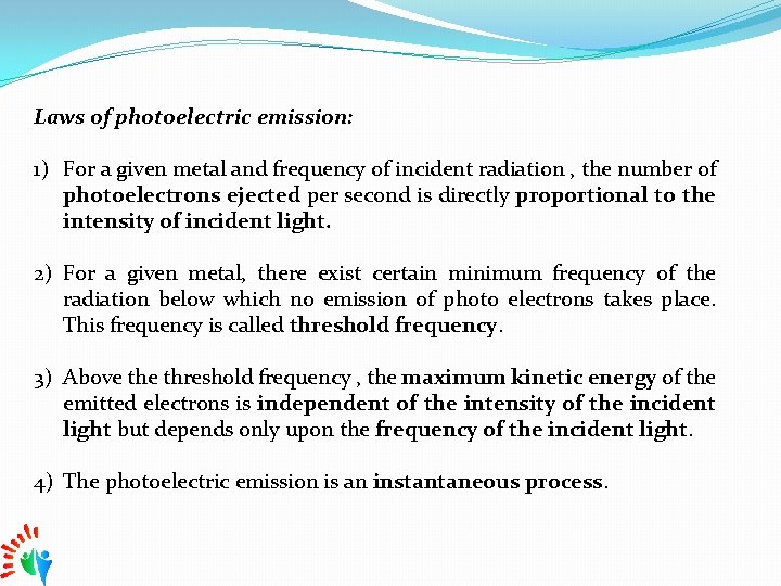 Laws of photoelectric emission: 1) For a given metal and frequency of incident radiation