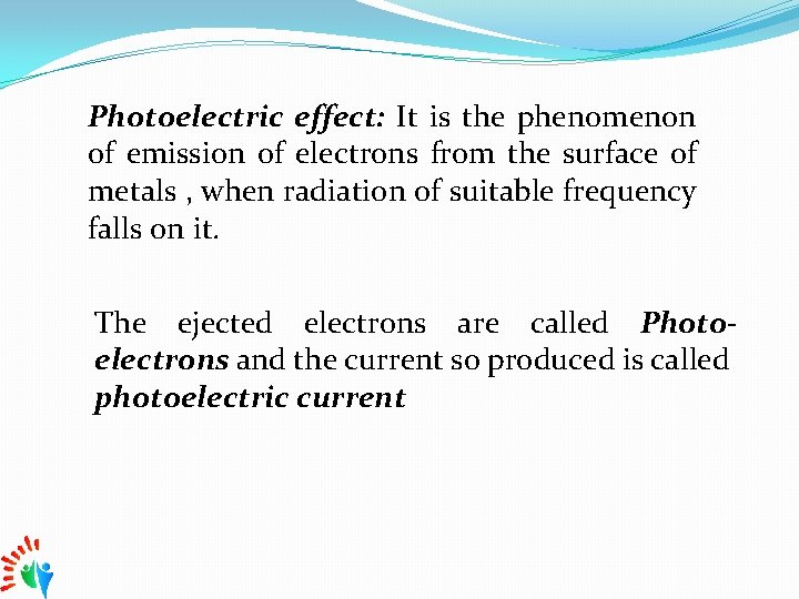 Photoelectric effect: It is the phenomenon of emission of electrons from the surface of